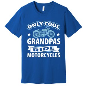 Only Cool Grandpas Ride Motorcycles Proud Biker Meaningful Gift Premium T-Shirt