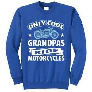 Only Cool Grandpas Ride Motorcycles Proud Biker Meaningful Gift Tall Sweatshirt