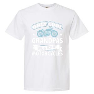 Only Cool Grandpas Ride Motorcycles Proud Biker Meaningful Gift Garment-Dyed Heavyweight T-Shirt