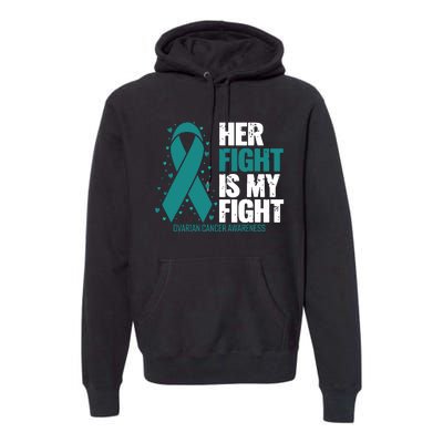 Ovarian Cancer Her Fight My Fight Ovarian Cancer Awareness Premium Hoodie