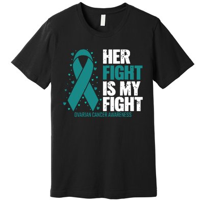 Ovarian Cancer Her Fight My Fight Ovarian Cancer Awareness Premium T-Shirt