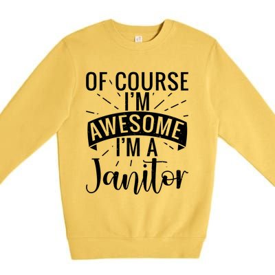 Of Course Im Awesome Im A Cleaning Janitor Custodian Gift Premium Crewneck Sweatshirt