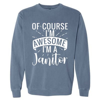 Of Course Im Awesome Im A Cleaning Janitor Custodian Gift Garment-Dyed Sweatshirt