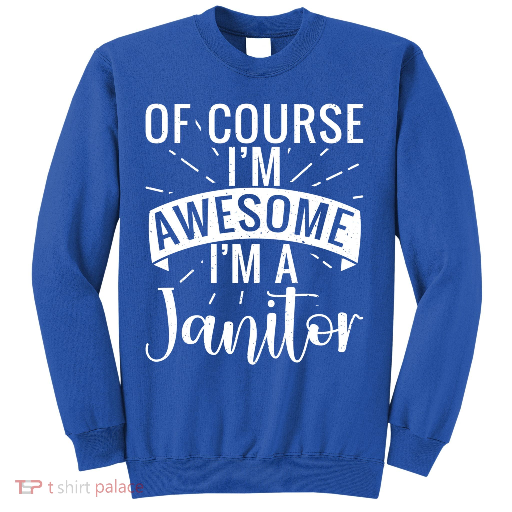 Of Course Im Awesome Im A Cleaning Janitor Custodian Gift Sweatshirt