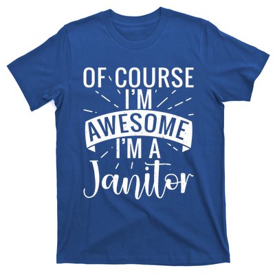 Of Course Im Awesome Im A Cleaning Janitor Custodian Gift T-Shirt