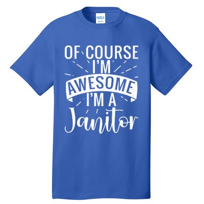 Of Course Im Awesome Im A Cleaning Janitor Custodian Gift Tall T-Shirt