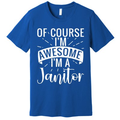 Of Course Im Awesome Im A Cleaning Janitor Custodian Gift Premium T-Shirt