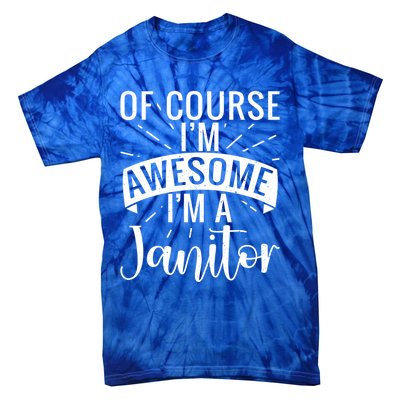 Of Course Im Awesome Im A Cleaning Janitor Custodian Gift Tie-Dye T-Shirt