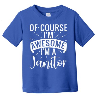 Of Course Im Awesome Im A Cleaning Janitor Custodian Gift Toddler T-Shirt