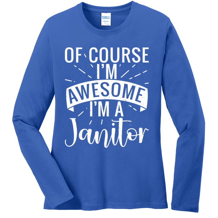 Of Course Im Awesome Im A Cleaning Janitor Custodian Gift Ladies Long Sleeve Shirt