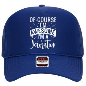 Of Course Im Awesome Im A Cleaning Janitor Custodian Gift High Crown Mesh Back Trucker Hat