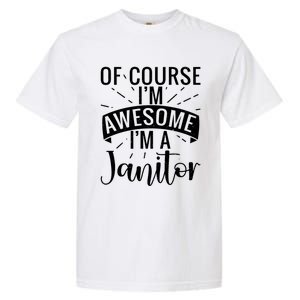 Of Course Im Awesome Im A Cleaning Janitor Custodian Gift Garment-Dyed Heavyweight T-Shirt