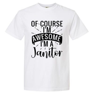 Of Course Im Awesome Im A Cleaning Janitor Custodian Gift Garment-Dyed Heavyweight T-Shirt