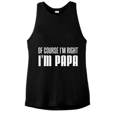 Of Course IM Right IM Papa Funny Stubborn Grandpa Ladies PosiCharge Tri-Blend Wicking Tank