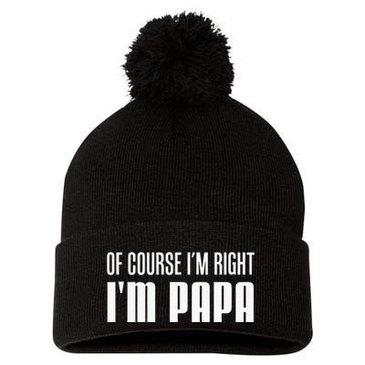Of Course IM Right IM Papa Funny Stubborn Grandpa Pom Pom 12in Knit Beanie