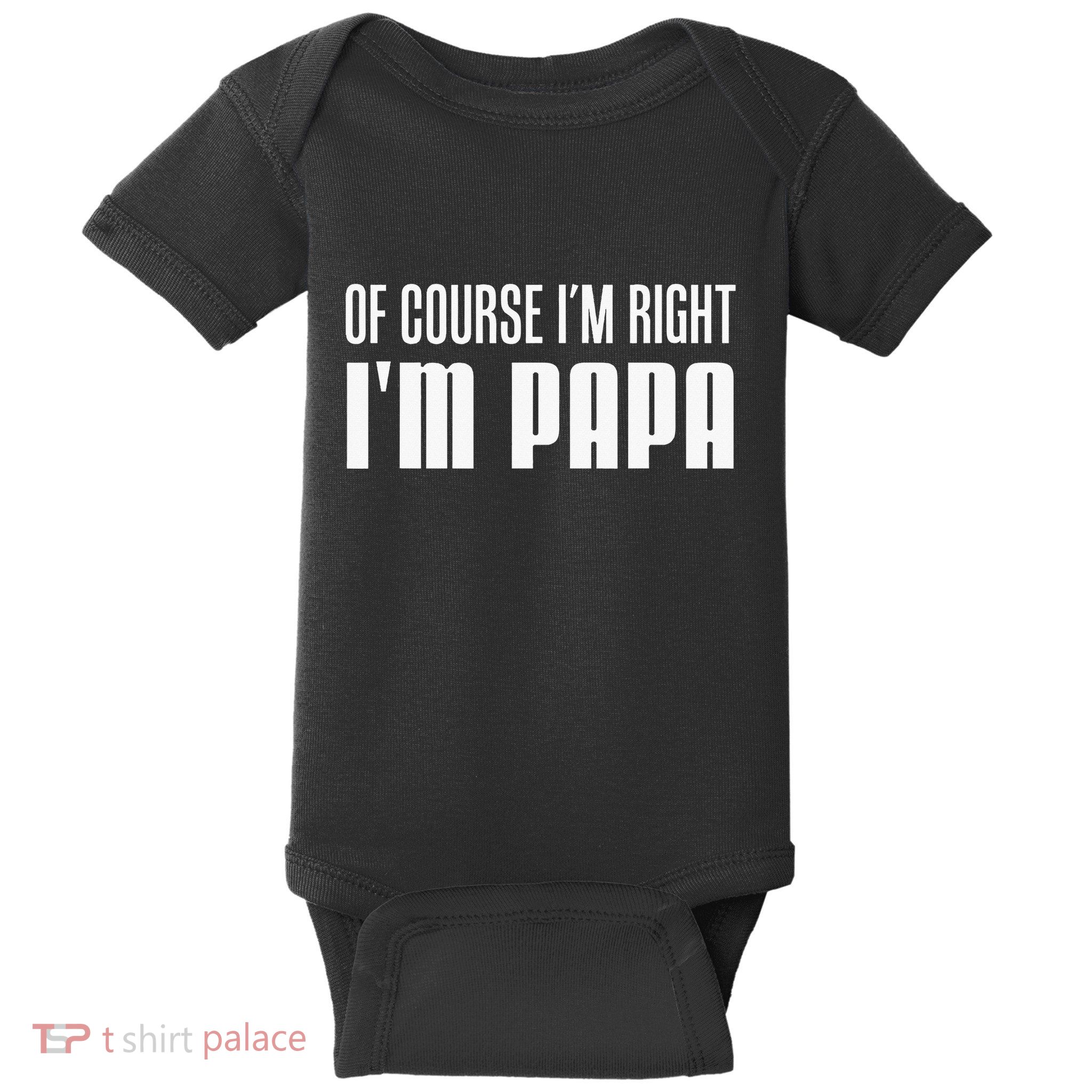 Of Course IM Right IM Papa Funny Stubborn Grandpa Baby Bodysuit