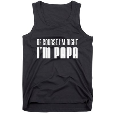 Of Course IM Right IM Papa Funny Stubborn Grandpa Tank Top