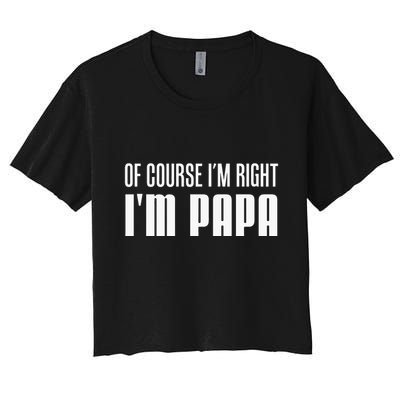 Of Course IM Right IM Papa Funny Stubborn Grandpa Crop Top