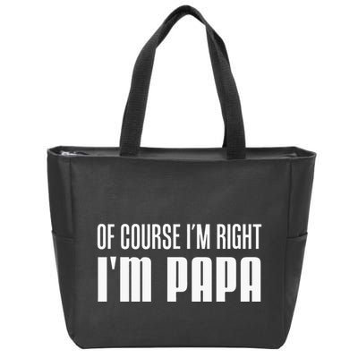 Of Course IM Right IM Papa Funny Stubborn Grandpa Zip Tote Bag