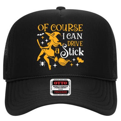 Of Course I Can Drive A Stick Funny Witch Halloween High Crown Mesh Back Trucker Hat