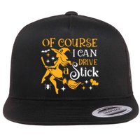 Of Course I Can Drive A Stick Funny Witch Halloween Flat Bill Trucker Hat