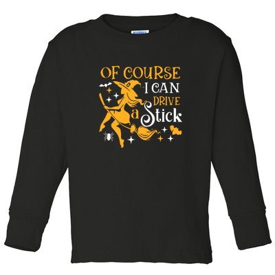 Of Course I Can Drive A Stick Funny Witch Halloween Toddler Long Sleeve Shirt