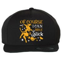 Of Course I Can Drive A Stick Funny Witch Halloween Wool Snapback Cap