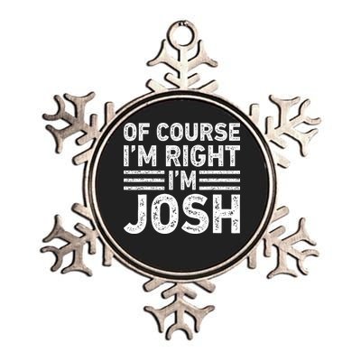 OF COURSE I'M RIGHT I'M JOSH Metallic Star Ornament