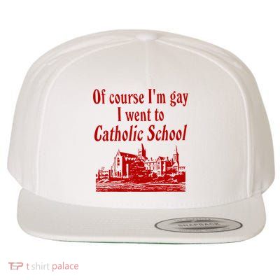 Of Course I'm Gay I Went to Catholic School Funny Saying  Wool Snapback Cap