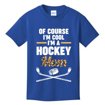 Of Course Im Cool Im A Hockey Mom Hockey Gift Kids T-Shirt
