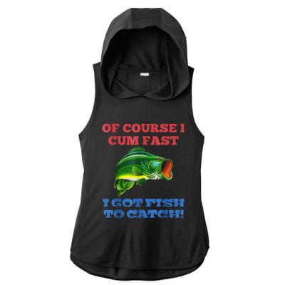 Of Course I Cum Fast I Got Fish To Catch Ladies PosiCharge Tri-Blend Wicking Draft Hoodie Tank