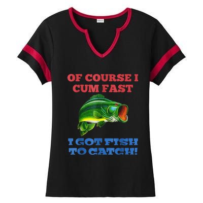 Of Course I Cum Fast I Got Fish To Catch Ladies Halftime Notch Neck Tee