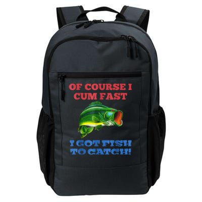 Of Course I Cum Fast I Got Fish To Catch Daily Commute Backpack