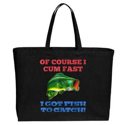 Of Course I Cum Fast I Got Fish To Catch Cotton Canvas Jumbo Tote