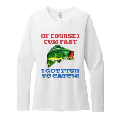 Of Course I Cum Fast I Got Fish To Catch Womens CVC Long Sleeve Shirt