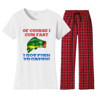 Of Course I Cum Fast I Got Fish To Catch Women's Flannel Pajama Set