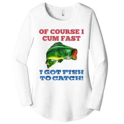 Of Course I Cum Fast I Got Fish To Catch Women's Perfect Tri Tunic Long Sleeve Shirt