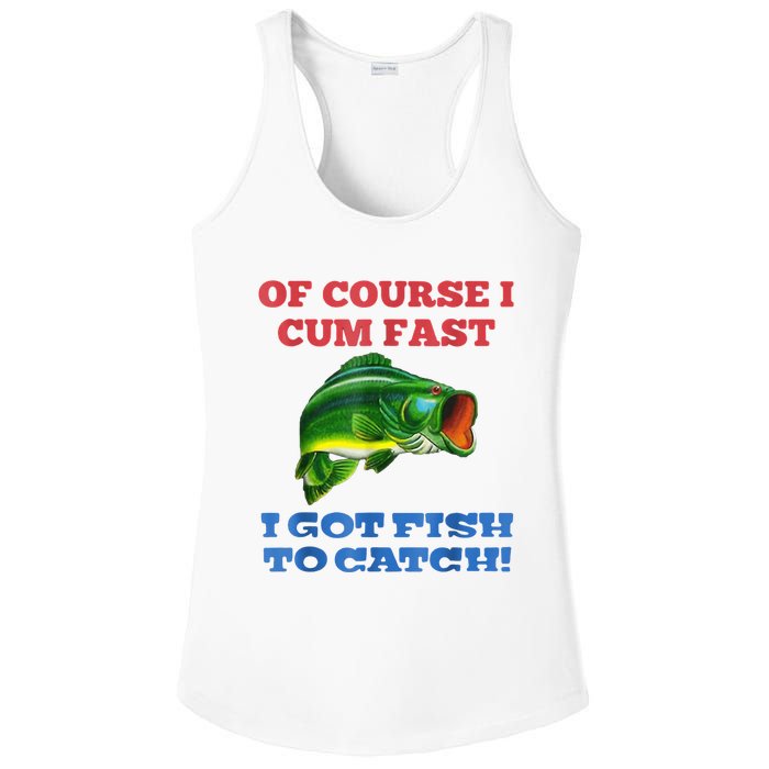 Of Course I Cum Fast I Got Fish To Catch Ladies PosiCharge Competitor Racerback Tank