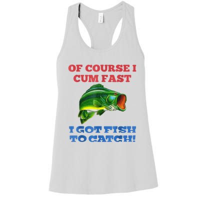 Of Course I Cum Fast I Got Fish To Catch Women's Racerback Tank