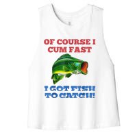 Of Course I Cum Fast I Got Fish To Catch Women's Racerback Cropped Tank