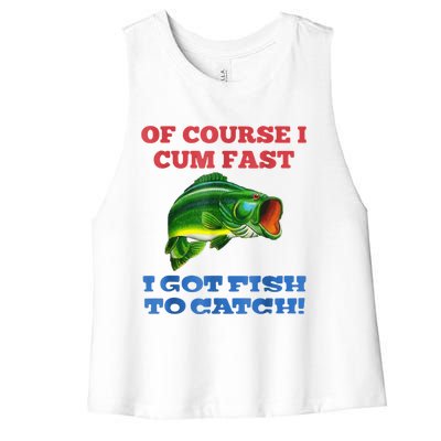 Of Course I Cum Fast I Got Fish To Catch Women's Racerback Cropped Tank