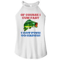 Of Course I Cum Fast I Got Fish To Catch Women's Perfect Tri Rocker Tank