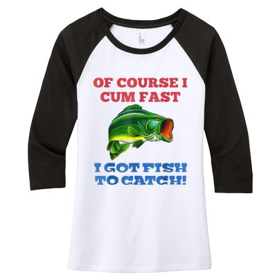 Of Course I Cum Fast I Got Fish To Catch Women's Tri-Blend 3/4-Sleeve Raglan Shirt