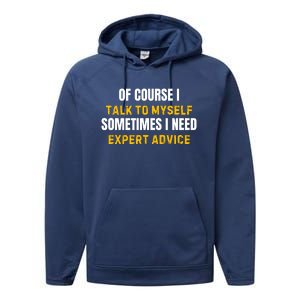 Of Course I Talk To Myself I Need Expert Advice Performance Fleece Hoodie