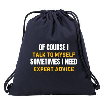 Of Course I Talk To Myself I Need Expert Advice Drawstring Bag