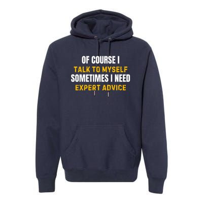 Of Course I Talk To Myself I Need Expert Advice Premium Hoodie