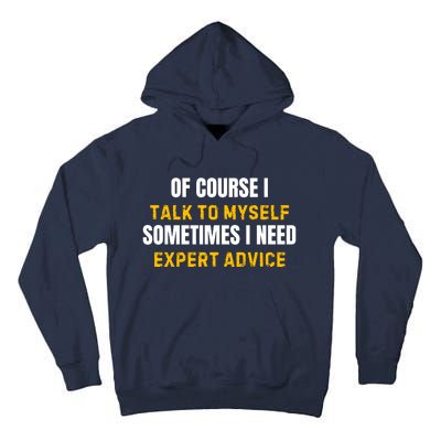 Of Course I Talk To Myself I Need Expert Advice Tall Hoodie