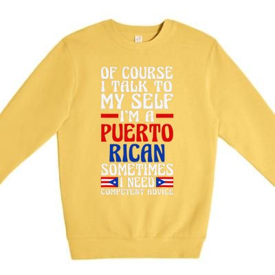 Of Course I Talk To Myself IM A Puerto Rican Puerto Rico Premium Crewneck Sweatshirt