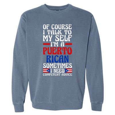 Of Course I Talk To Myself IM A Puerto Rican Puerto Rico Garment-Dyed Sweatshirt