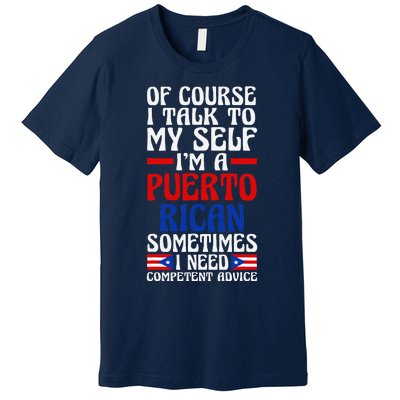 Of Course I Talk To Myself IM A Puerto Rican Puerto Rico Premium T-Shirt